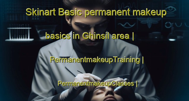 Skinart Basic permanent makeup basics in Ghinsil area | PermanentmakeupTraining | PermanentmakeupClasses | SkinartTraining-Pakistan